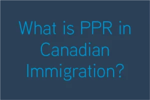 What Is PPR in Canadian Immigration?